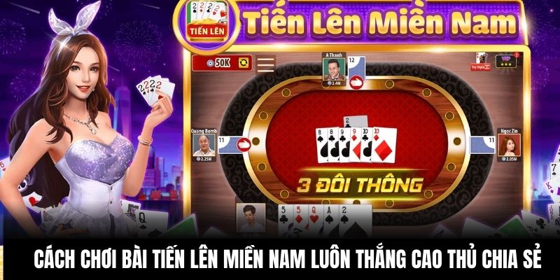 Cách chơi bài Tiến lên miền Nam luôn thắng