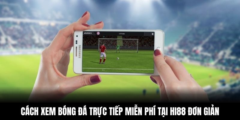 Cách xem bóng đá trực tiếp miễn phí