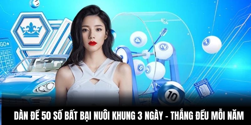 Dàn đề 50 số bất bại nuôi khung 3 ngày