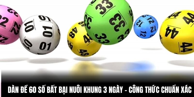 Dàn đề 60 số bất bại nuôi khung 3 ngày