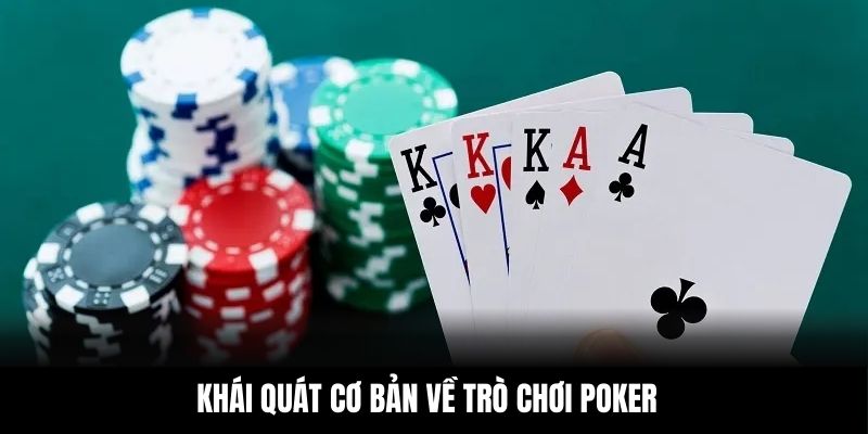 Khái quát cơ bản về trò chơi Poker