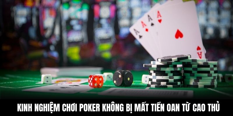 Kinh nghiệm chơi Poker không bị mất tiền oan