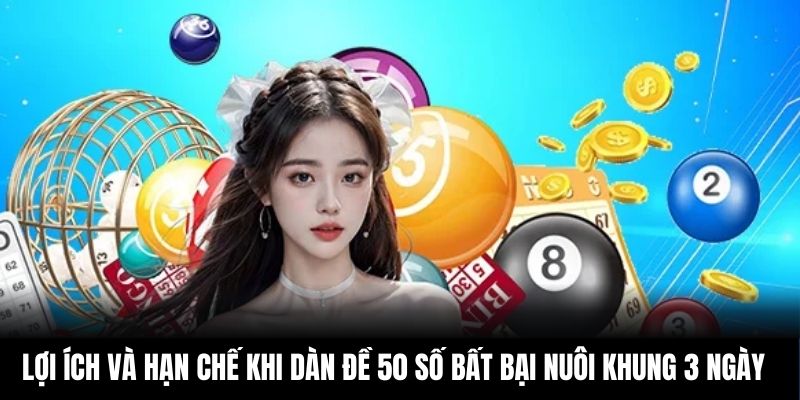 Lợi ích và hạn chế khi dàn đề 50 số bất bại nuôi khung 3 ngày
