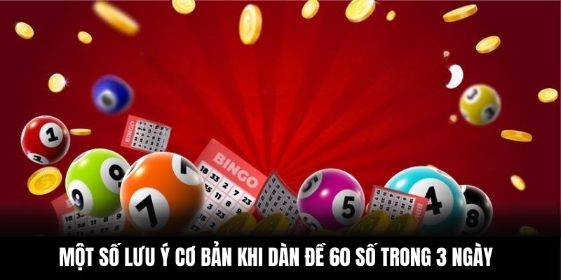 Một số lưu ý cơ bản khi dàn đề 60 số trong 3 ngày