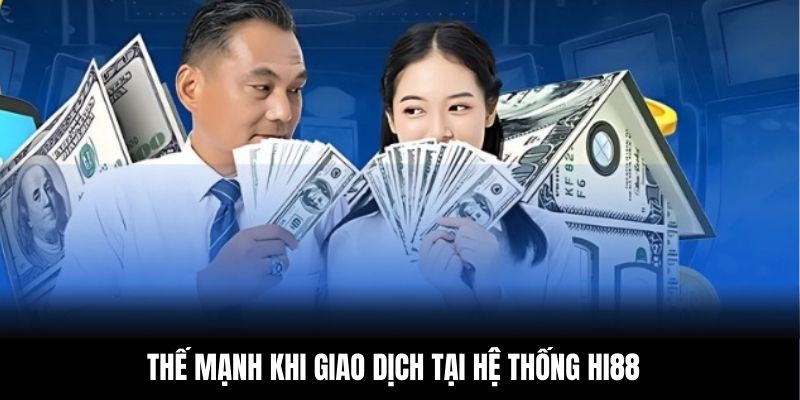 Thế mạnh khi giao dịch tại hệ thống Hi88