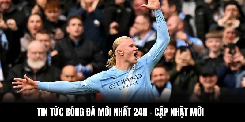 Tin tức bóng đá mới nhất 24h