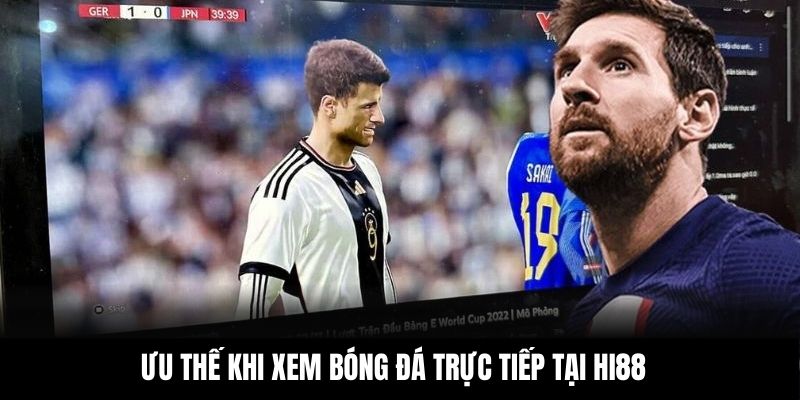 Ưu thế khi xem bóng đá trực tiếp tại Hi88