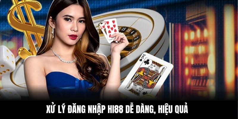 Xử lý đăng nhập Hi88 dễ dàng, hiệu quả